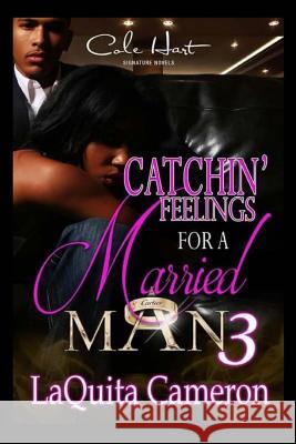 Catchin Feelings For A Married Man 3 Cameron, Laquita 9781517179755 Createspace