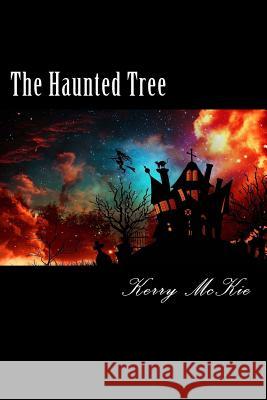 The Haunted Tree Miss Kerry McKie 9781517188191 Createspace