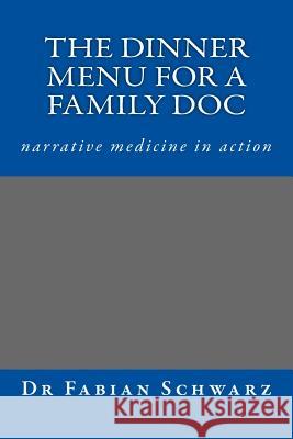Dinner for a GP - narrative medicine in action: Stories for Life Schwarz, Fabian 9781517194819 Createspace