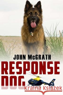 Response Dog Steve Stone John McGrath 9781517206987 Createspace