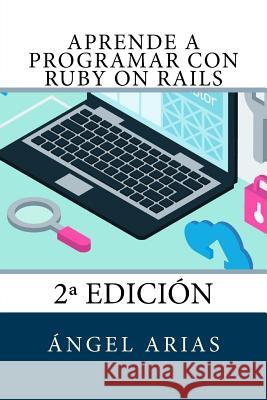 Aprende a Programar con Ruby on Rails: 2a Edición Arias, Angel 9781517213183 Createspace