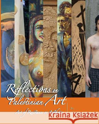 Reflections on Palestinian Art: Art of Resistance or Aesthetics Faten Nastas Mitwasi 9781517234379 Createspace