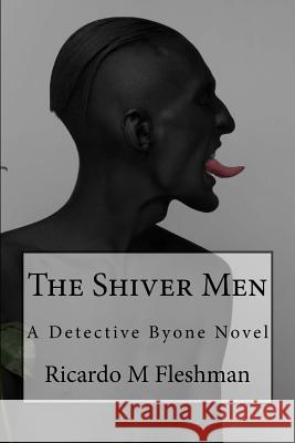 The Shiver Men Ricardo M. Fleshman 9781517246433 Createspace