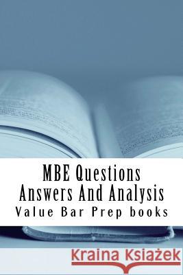 MBE Questions Answers And Analysis: Look Inside!! Prepared By A Senior Bar Exam Expert For Law School 1L to 4L! Prep Books, Value Bar 9781517252427 Createspace