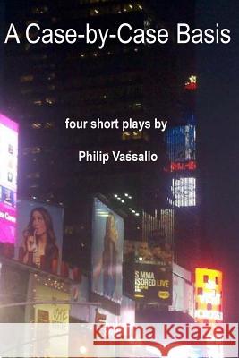 A Case-by-Case Basis: Four Short Plays Vassallo, Philip 9781517252748 Createspace