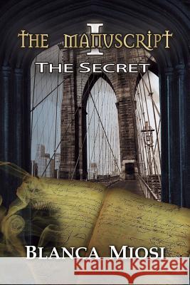 The Manuscript I: The Secret MS Blanca Miosi 9781517254131 Createspace