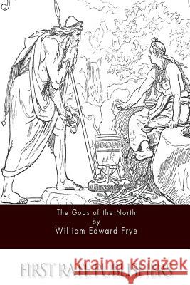 The Gods of the North William Edward Frye 9781517255169 Createspace