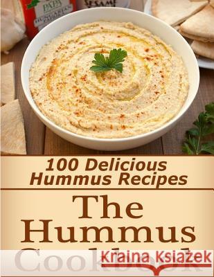 The Hummus Cookbook: 100 Delicious Hummus Recipes Kayla Langford 9781517257811 Createspace