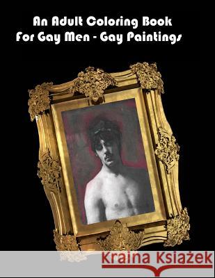 An Adult Coloring Book For Gay Men - Gay Paintings Shannon, Scott 9781517260781 Createspace