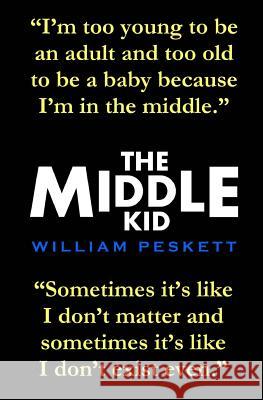 The Middle Kid William Peskett 9781517262945 Createspace