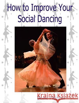 How to Improve Your Social Dancing Beale Fletsher 9781517263508 Createspace