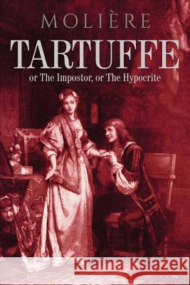 Tartuffe: or The Impostor, or The Hypocrite Moliere, Jean-Baptiste 9781517263539 Createspace