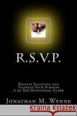 R.S.V.P. Receive Salvation and Validate Your Purpose: A 90 Day Devotional Guide Jonathan M. Wynne 9781517271954 Createspace