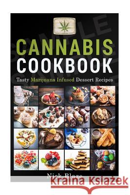 Cannabis Cookbook: Tasty Marijuana Infused Dessert Recipes Nick Blaze 9781517274009 Createspace