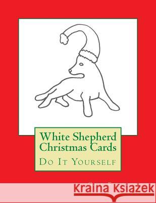 White Shepherd Christmas Cards: Do It Yourself Gail Forsyth 9781517274122 Createspace