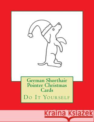 German Shorthair Pointer Christmas Cards: Do It Yourself Gail Forsyth 9781517275037 Createspace