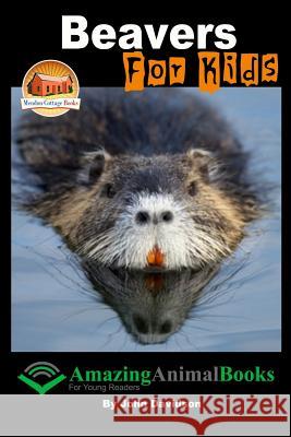 Beavers For Kids - Amazing Animal Books for Young Readers Davidson, Annalee 9781517277499 Createspace