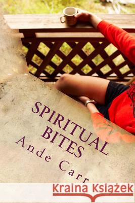 Spiritual Bites: Unpolished and Uncut Ande D. Carr 9781517283919 Createspace