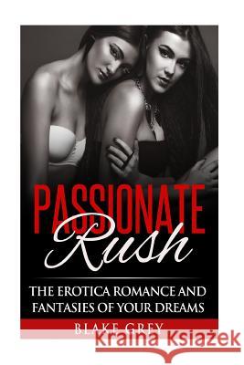 Passionate Rush: The Erotica romance and fantasies of your dreams Productions, Alpha Lifestyle 9781517287962 Createspace