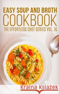 Easy Soup and Broth Cookbook Chef Maggi 9781517289775 Createspace