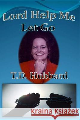 Lord Help me Let Go Carle, Terri Hubbard 9781517312084 Createspace