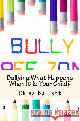 Bullying: What Happens When It Is Your Child? Chisa Barrett 9781517358617 Createspace