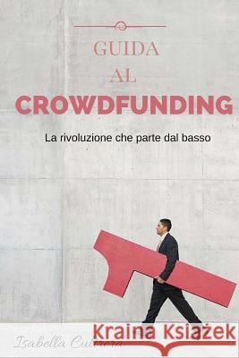 Guida al Crowdfunding Cultrera, Isabella 9781517599454 Createspace