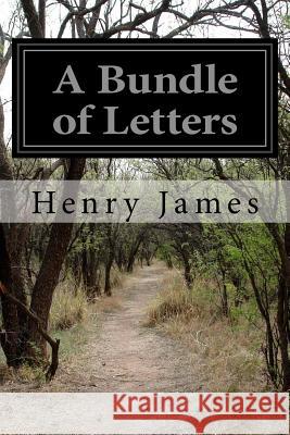 A Bundle of Letters Henry James 9781517744632 Createspace