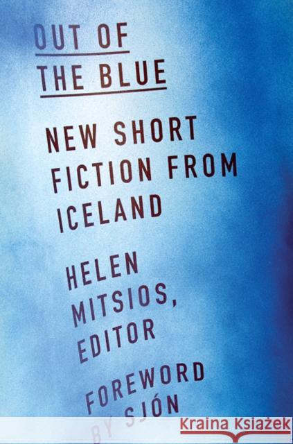 Out of the Blue: New Short Fiction from Iceland Helen Mitsios 9781517902537 University of Minnesota Press