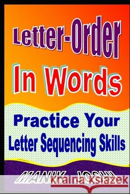 Letter-Order In Words: Practice Your Letter Sequencing Skills Joshi, Manik 9781518650093 Createspace