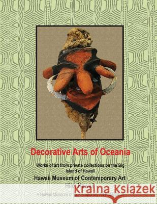 Decorative Arts of Oceania; works from private collections in Hawaii Tarallo, Lucia 9781518738241 Createspace