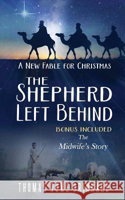 The Shepherd Left Behind: A New Fable for Christmas Thomas Rowe Drinkard 9781518897320 Createspace