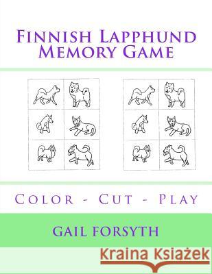 Finnish Lapphund Memory Game: Color - Cut - Play Gail Forsyth 9781519128683 Createspace Independent Publishing Platform