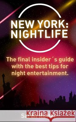New York: Nightlife: The final insider´s guide written by locals in-the-know with the best tips for night entertainment. Retter, Sarah 9781519226990 Createspace Independent Publishing Platform