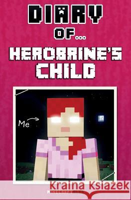 Diary of Herobrine's Child [An Unofficial Minecraft Book] Nichole, Crafty 9781519257581 Createspace