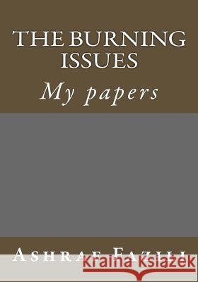 The Burning Issues: My papers Fazili, Ashraf Shah 9781519434463 Createspace