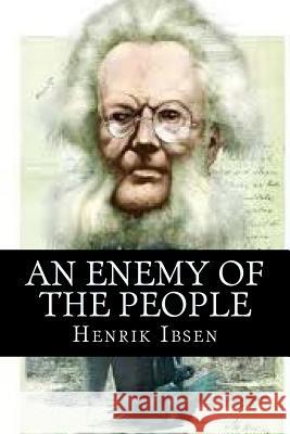 An enemy of the people Ibsen, Henrik 9781519580092 Createspace Independent Publishing Platform