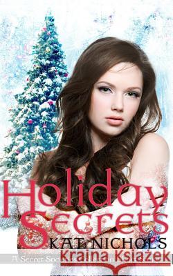 Holiday Secrets Kat Nichols 9781519624741 Createspace Independent Publishing Platform