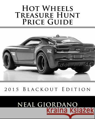 Hot Wheels Treasure Hunt Price Guide: 2015 Blackout Edition Neal Giordano 9781519653611 Createspace Independent Publishing Platform