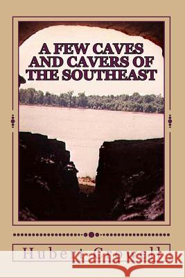 A Few Caves and Cavers of the Southeast: Why Do We Cave? Hubert Clark Crowell 9781519657756 Createspace Independent Publishing Platform