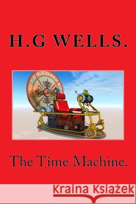 The Time Machine. H. G. Wells 9781519670489 Createspace Independent Publishing Platform
