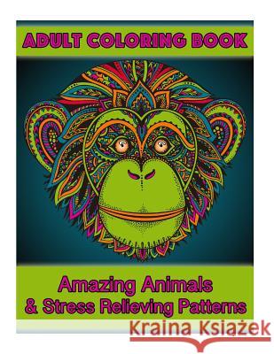 Adult Coloring Book: Amazing Animals & Stress Relieving Patterns Coco Porter 9781519752130 Createspace Independent Publishing Platform