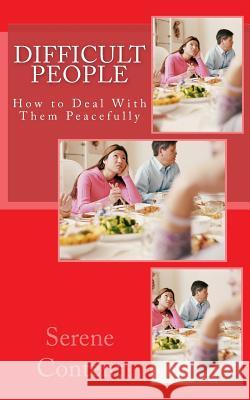 Difficult People: How to Deal With Them Peacefully Content, Serene 9781519759504 Createspace Independent Publishing Platform
