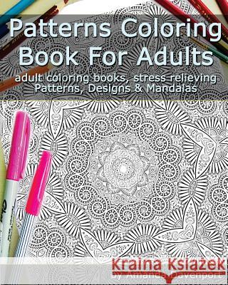Patterns Coloring Book For Adults: Adult Coloring Books, Stress Relieving Patterns, Designs and Mandalas Davenport, Amanda 9781519784988 Createspace Independent Publishing Platform