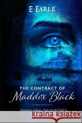 The Contract of Maddox Black: The Chronicles of Maddox Black E. Earle 9781520303949