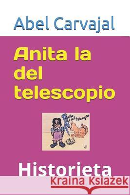 Anita La del Telescopio: Historieta Abel Carvajal Abel Carvajal 9781520480404 Independently Published