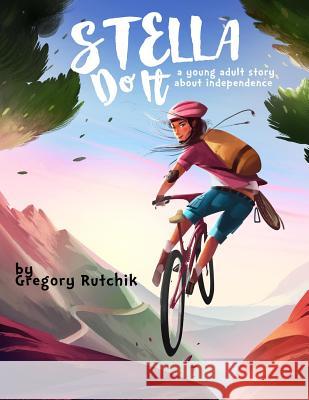 Stella Do It: A Young Adult Story About Independence Gregory Alan Rutchik 9781522046356 Gatekeeper Press