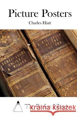 Picture Posters Charles Hiatt The Perfect Library 9781522850021 Createspace Independent Publishing Platform