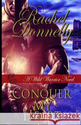 Conquer My Heart Rachel Donnelly 9781522856412 Createspace Independent Publishing Platform