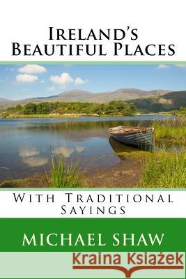 Ireland's Beautiful Places: With Traditional Sayings Michael Shaw 9781522901174 Createspace Independent Publishing Platform